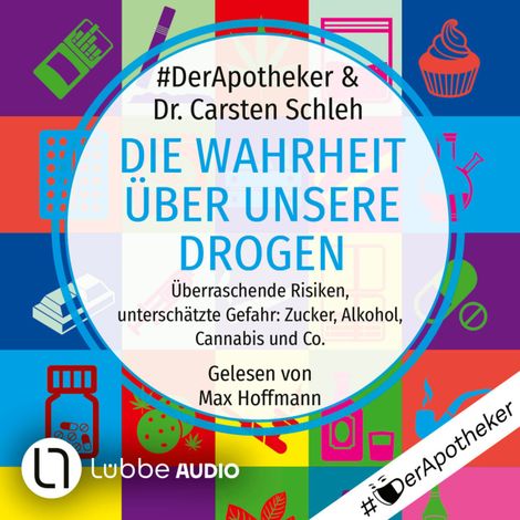 Hörbüch “Die Wahrheit über unsere Drogen - Überraschende Risiken, unterschätzte Gefahr: Zucker, Alkohol, Cannabis und Co. (Ungekürzt) – #DerApotheker, Carsten Schleh”
