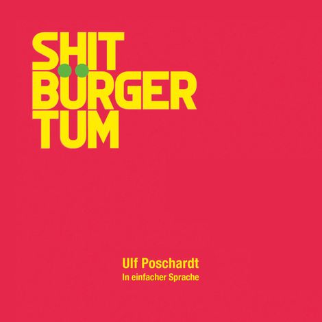 Hörbüch “Shitbürgertum. In einfacher Sprache (Ungekürzt) – Ulf Poschardt”