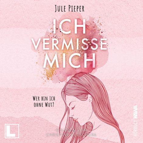Hörbüch “Ich vermisse mich: Wer bin ich ohne Wut? (ungekürzt) – Jule Pieper”