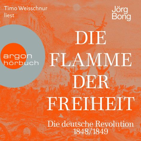 Hörbüch “Die Flamme der Freiheit - Die deutsche Revolution 1848/1849 (Ungekürzte Lesung) – Jörg Bong”
