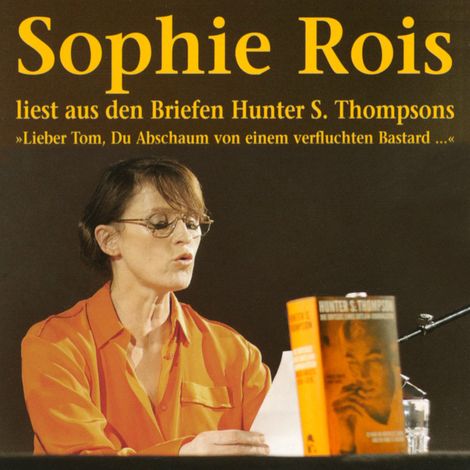 Hörbüch “"Lieber Tom, Du Abschaum von einem verfluchten Bastard" - Sophie Rois liest aus den Gonzo-Briefen Hunter S. Thompsons – Hunter S. Thompson”