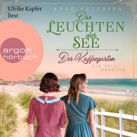 Hörbüch “Der Kaffeegarten. Das Leuchten der See - Ein Sylt-Roman - Die Kaffeegarten-Trilogie, Band 3 (Ungekürzte Lesung) – Anke Petersen”