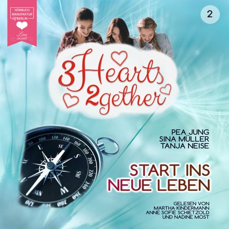 Hörbüch “Start ins neue Leben - 3hearts2gether, Band 2 (ungekürzt) – Tanja Neise, Sina Müller, Pea Jung”