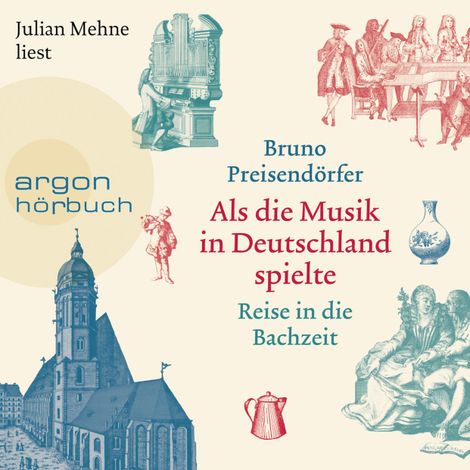 Hörbüch “Als die Musik in Deutschland spielte - Reise in die Bachzeit (Ungekürzte Lesung) – Bruno Preisendörfer”