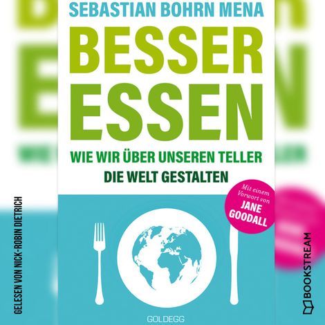 Hörbüch “Besser essen - Wie wir über unseren Teller die Welt gestalten (Ungekürzt) – Sebastian Bohrn Mena”