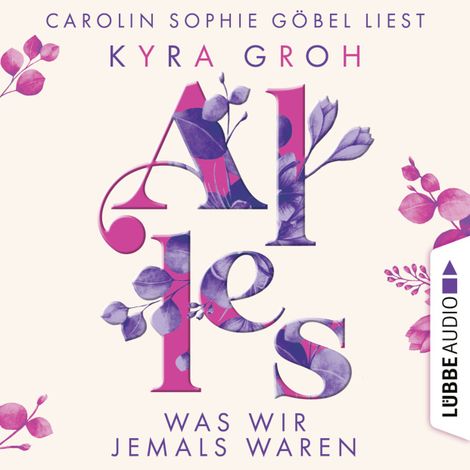 Hörbüch “Alles was wir jemals waren - Alles-Trilogie, Teil 3 (Ungekürzt) – Kyra Groh”