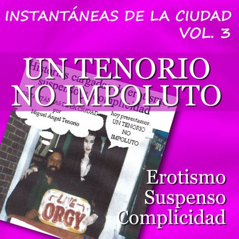 Hörbüch “Un Tenorio Impoluto - Instantáneas de la Ciudad, Volumen 3 – Miguel Ángel Tenorio”