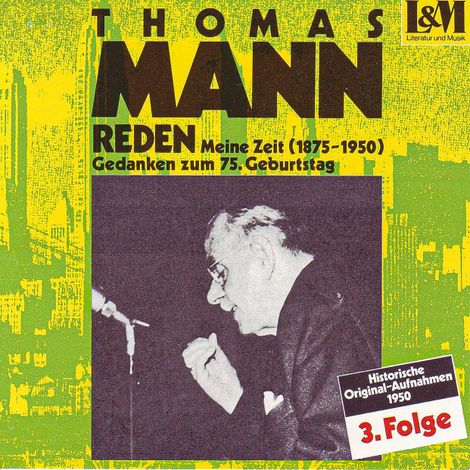 Hörbüch “Mann, Thomas - Reden 3 - Meine Zeit (1875-1950) Gedanken zum 75. Geburtstag (ungekürzt) – Thomas Mann”