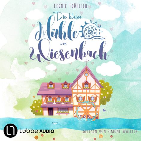 Hörbüch “Die kleine Mühle am Wiesenbach - Ein zauberhafter Feel-Good-Roman, Band 1 (Ungekürzt) – Leonie Fröhlich”