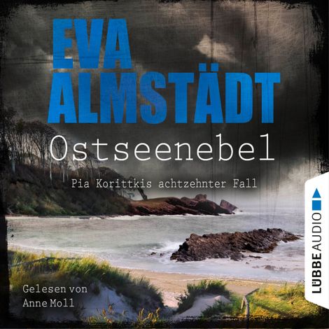 Hörbüch “Ostseenebel - Pia Korittkis achtzehnter Fall - Kommissarin Pia Korittki, Teil 18 (Ungekürzt) – Eva Almstädt”