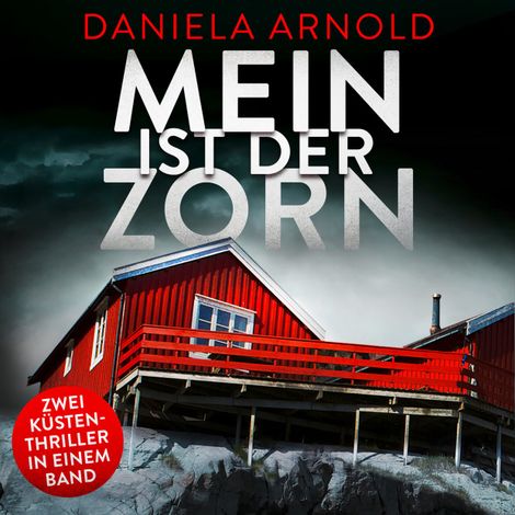Hörbüch “Mein ist der Zorn - 2 spannende Küsten-Thriller in einem Hörbuch (ungekürzt) – Daniela Arnold”