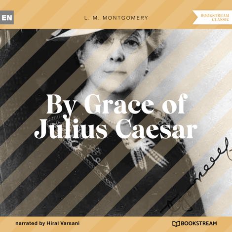 Hörbüch “By Grace of Julius Caesar (Unabridged) – L. M. Montgomery”