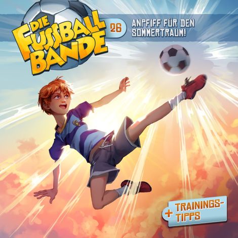 Hörbüch “Die Fussballbande, Folge 26: Anpfiff für den Sommertraum! – Aikaterini Maria Schlösser”