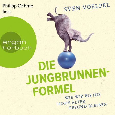 Hörbüch “Die Jungbrunnen-Formel - Wie wir bis ins hohe Alter gesund bleiben (Ungekürzte Lesung) – Sven Voelpel, Ana González y Fandiño”