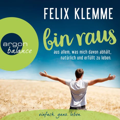 Hörbüch “Bin raus - aus allem, was mich davon abhält, natürlich und erfüllt zu leben. (Autorenlesung) – Felix Klemme”