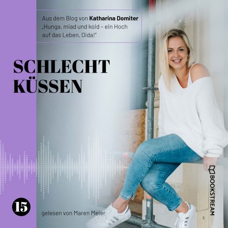 Hörbüch “Schlecht küssen - Hunga, miad & koid - Ein Hoch aufs Leben, Oida!, Folge 15 (Ungekürzt) – Katharina Domiter”