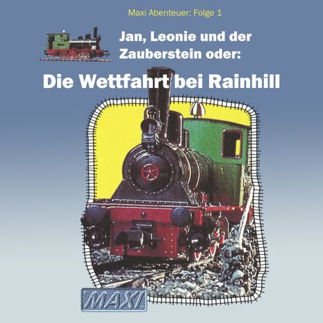 Hörbüch “Maxi Abenteuer, Folge 1: Jan, Leonie und der Zauberstein oder: Die Wettfahrt bei Rainhill (ungekürzt) – Meike Hahnraths”