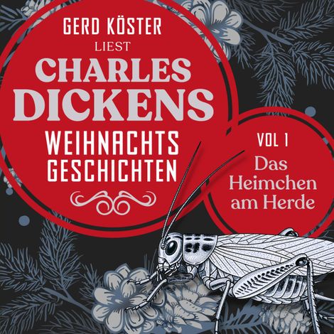Hörbüch “Das Heimchen am Herde - Gerd Köster liest Charles Dickens Weihnachtsgeschichten, Vol 1 (Ungekürzt) – Charles Dickens, Gerd Köster”