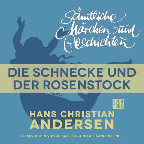 Hörbüch “H. C. Andersen: Sämtliche Märchen und Geschichten, Die Schnecke und der Rosenstock – Hans Christian Andersen”