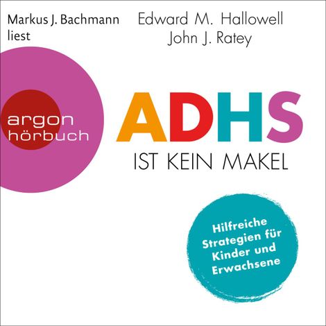 Hörbüch “ADHS ist kein Makel - Hilfreiche Strategien für Kinder und Erwachsene (Ungekürzte Lesung) – John J. Ratey, Edward M. Hallowell”