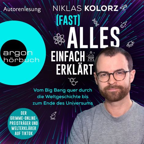 Hörbüch “(Fast) Alles einfach erklärt - Vom Big Bang quer durch die Weltgeschichte bis zum Ende des Universums (Ungekürzte Autorenlesung) – Niklas Kolorz”