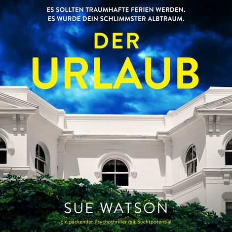 Hörbüch “Der Urlaub - Ein packender Psychothriller mit Suchtpotential (Ungekürzt) – Sue Watson”