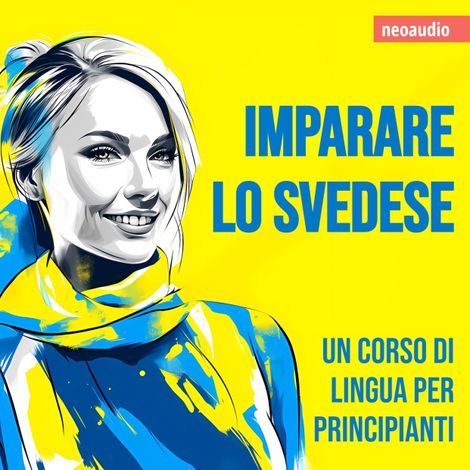 Hörbüch “Corsi di lingue per principianti, Imparare lo svedese (Integrale) – NeoAudio”