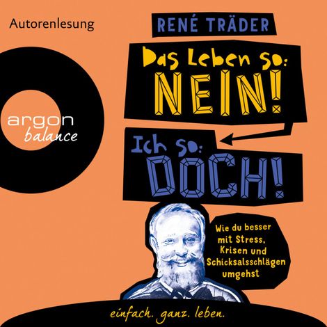 Hörbüch “Das Leben so: nein! Ich so: doch! - Wie du besser mit Stress, Krisen und Schicksalsschlägen umgehst (Ungekürzte Lesung) – René Träder”