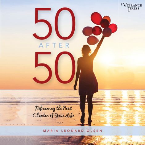 Hörbüch “50 After 50 - Reframing the Next Chapter of Your Life (Unabridged) – Maria Leonard Olsen”