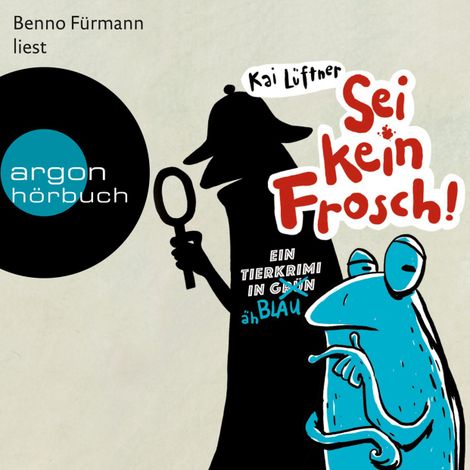 Hörbüch “Sei kein Frosch! - Ein Tierkrimi in Grün ... äh Blau (Ungekürzte Lesung mit Musik) – Kai Lüftner”