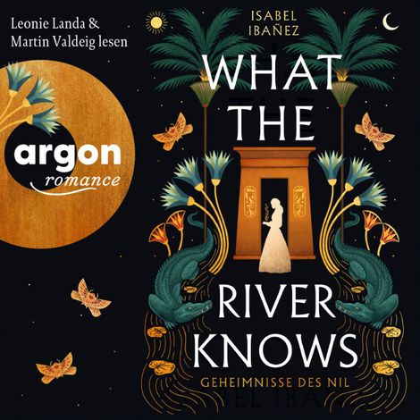 Hörbüch “What the River knows - Geheimnisse des Nil, Band 1 (Ungekürzte Lesung) – Isabel Ibañez”