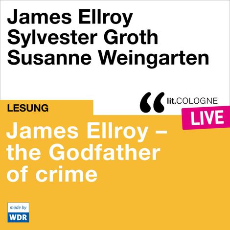 Hörbüch “James Ellroy - The Godfather of crime - lit.COLOGNE live (ungekürzt) – James Ellroy”
