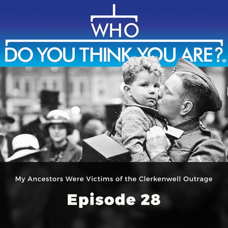 Hörbüch “My Ancestors Were Victims of the Clerkenwell Outrage - Who Do You Think You Are?, Episode 28 – Gail Dixon”