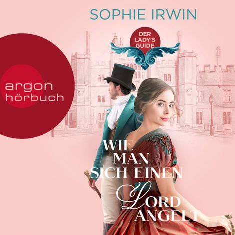 Hörbüch “Wie man sich einen Lord angelt - Der Ladies Guide, Band 1 (Ungekürzte Lesung) – Sophie Irwin”