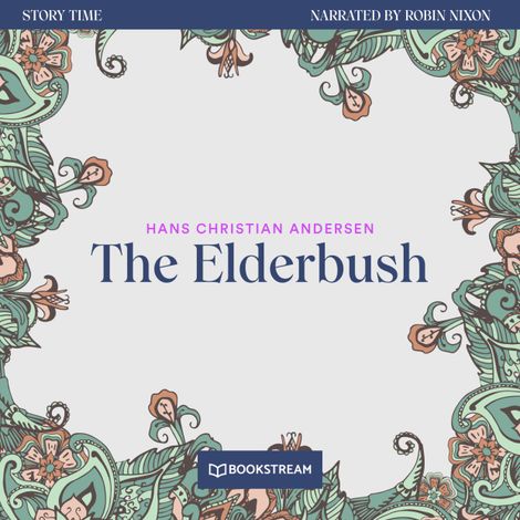 Hörbüch “The Elderbush - Story Time, Episode 65 (Unabridged) – Hans Christian Andersen”