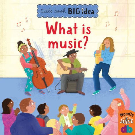 Hörbüch “What Is Music? - Little Book, Big Idea (Unabridged) – Noodle Juice”