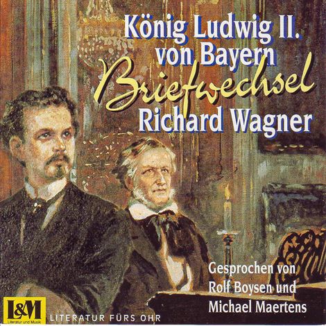 Hörbüch “Briefwechsel - Wagner, Richard & König Ludwig II. von Bayern (ungekürzt) – Richard Wagner”