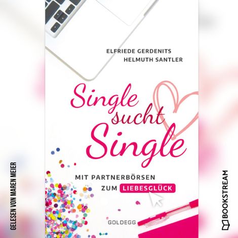 Hörbüch “Single sucht Single - Mit Partnerbörsen zum Liebesglück (Ungekürzt) – Elfriede Gerdenits, Helmuth Santler”