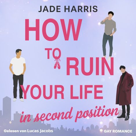 Hörbüch “How to ruin your life in second position - Noah & Ezra, Band 1 (ungekürzt) – Jade Harris”
