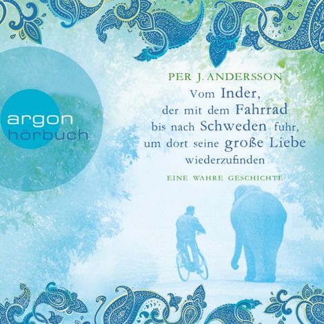 Hörbüch “Vom Inder, der mit dem Fahrrad bis nach Schweden fuhr, um dort seine große Liebe wiederzufinden - Eine wahre Geschichte (Ungekürzt) – Per J. Andersson”