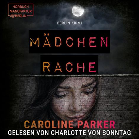 Hörbüch “Mädchenrache - Berlin Krimi, Band 7 (ungekürzt) – Caroline Parker”