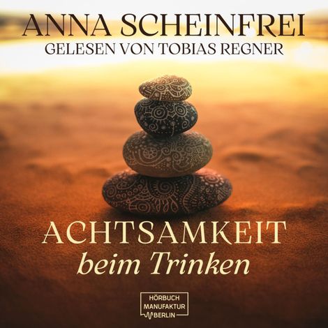 Hörbüch “Achtsamkeit beim Trinken (ungekürzt) – Anna Scheinfrei”