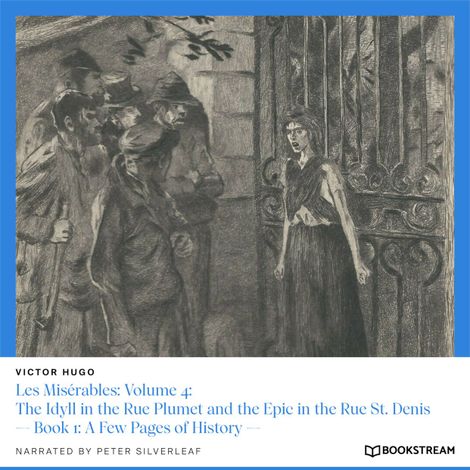 Hörbüch “Les Misérables: Volume 4: The Idyll in the Rue Plumet and the Epic in the Rue St. Denis - Book 1: A Few Pages of History (Unabridged) – Victor Hugo”