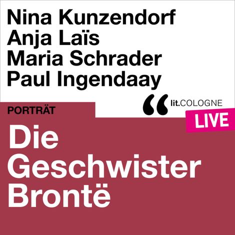 Hörbüch “Die Geschwister Brontë - lit.COLOGNE live (Ungekürzt) – Anne Brontë, Emily Brontë, Charlotte Brontë”