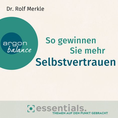 Hörbüch “So gewinnen Sie mehr Selbstvertrauen - Essentials. Themen auf den Punkt gebracht (Gekürzte Lesung) – Dr. Rolf Merkle”