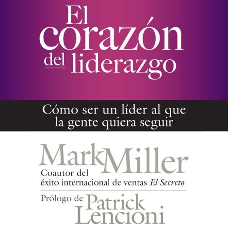 Hörbüch “El corazón del liderazgo - Cómo ser un líder que la gente quiera seguir (Completo) – Mark Miller”