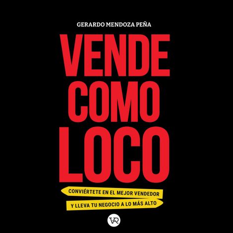 Hörbüch “Vende como loco - Conviértete en el mejor vendedor y lleva tu negocio a lo más alto (Completo) – Gerardo Mendoza Peña”