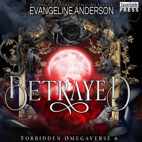 Hörbüch “Betrayed - Forbidden Omegaverse, Book 6 (Unabridged) – Evangeline Anderson”