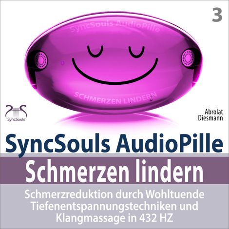 Hörbüch “Schmerzen Lindern - Schmerzreduktion durch Wohltuende Tiefenentspannungstechniken und Klangmassage in 432 HZ - SyncSouls AudioPille – Franziska Diesmann, SyncSouls, Torsten Abrolat”