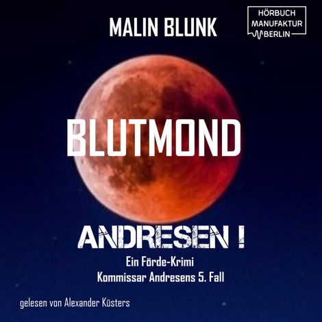 Hörbüch “Blutmond - Andresen!, Band 5 (ungekürzt) – Malin Blunk”